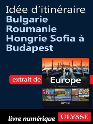 cover image of Idée d'itinéraire Bulgarie Roumanie Hongrie Sofia à Budapest
